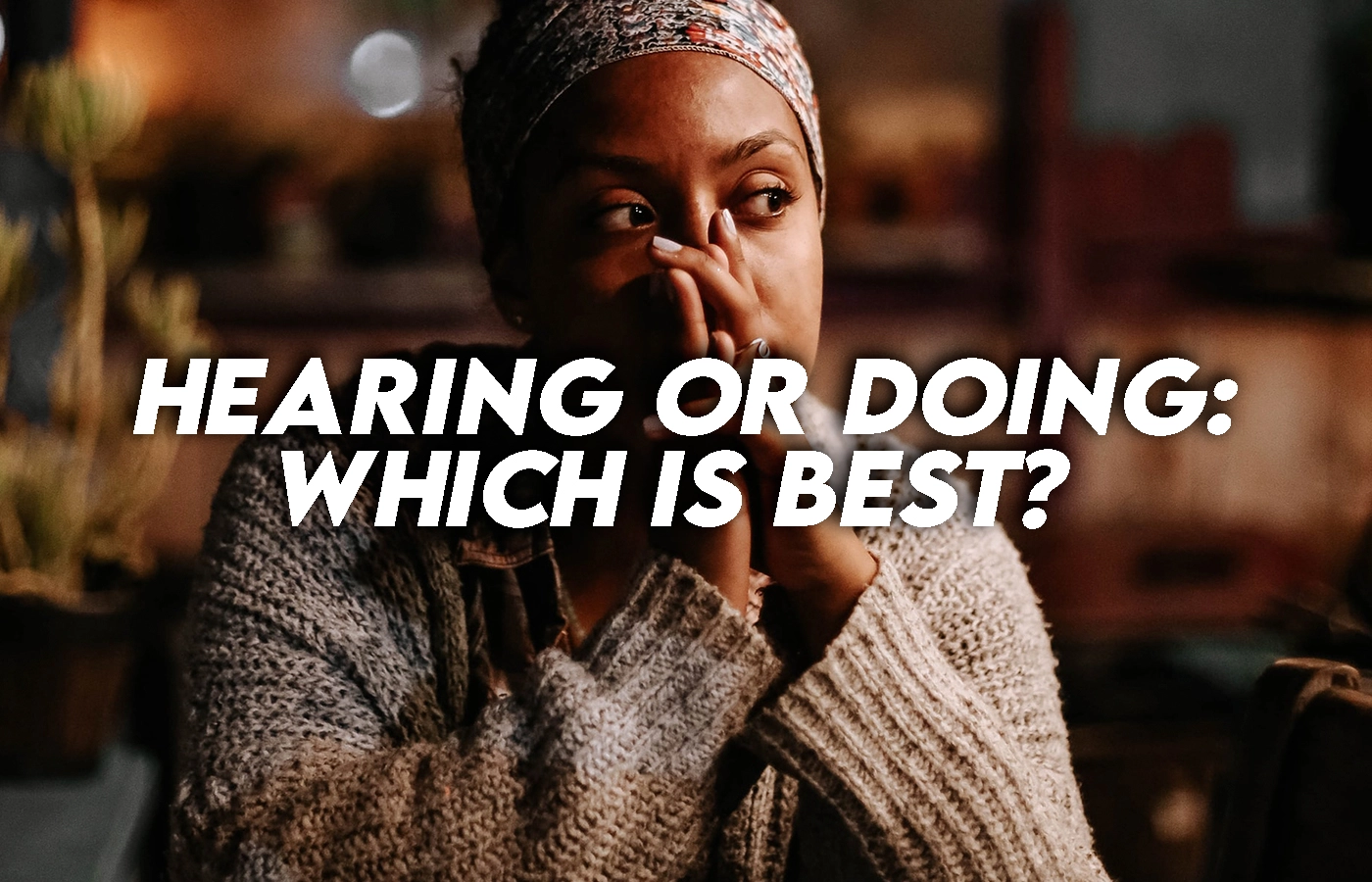 Hearing or doing: Which is best?